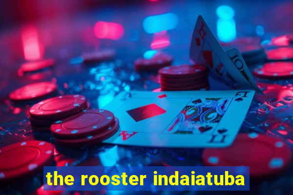 the rooster indaiatuba